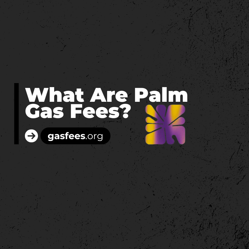 What Are Palm Gas Fees?