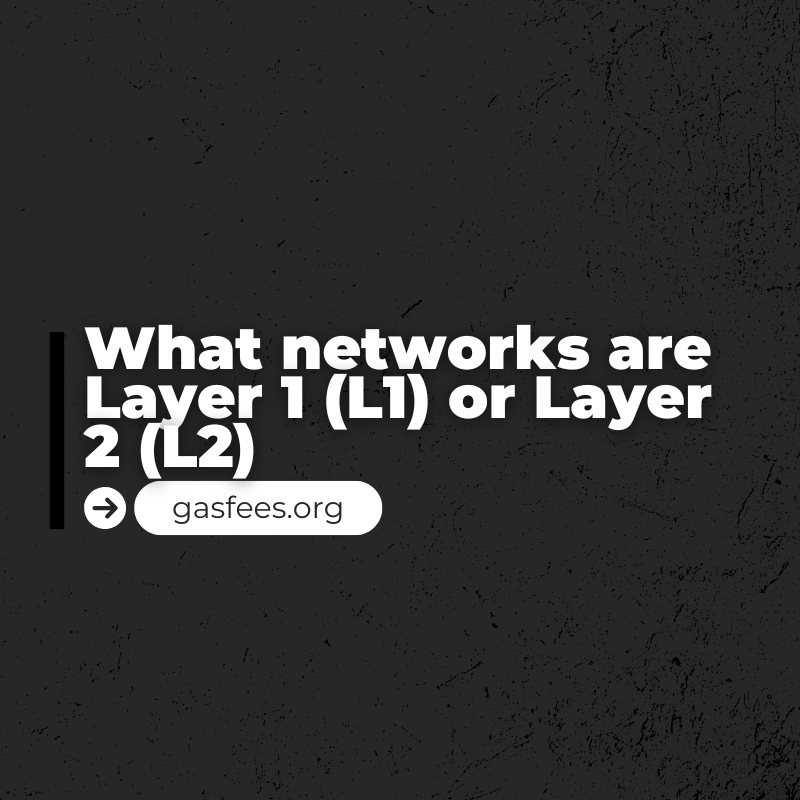 What networks are Layer 1 (L1) or Layer 2 (L2)